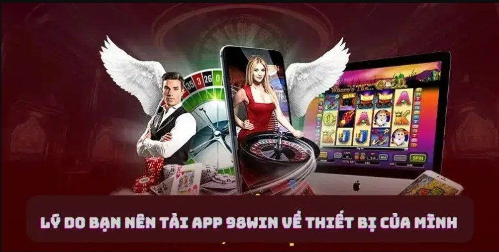 Lợi ích của người chơi khi tải app 98Win